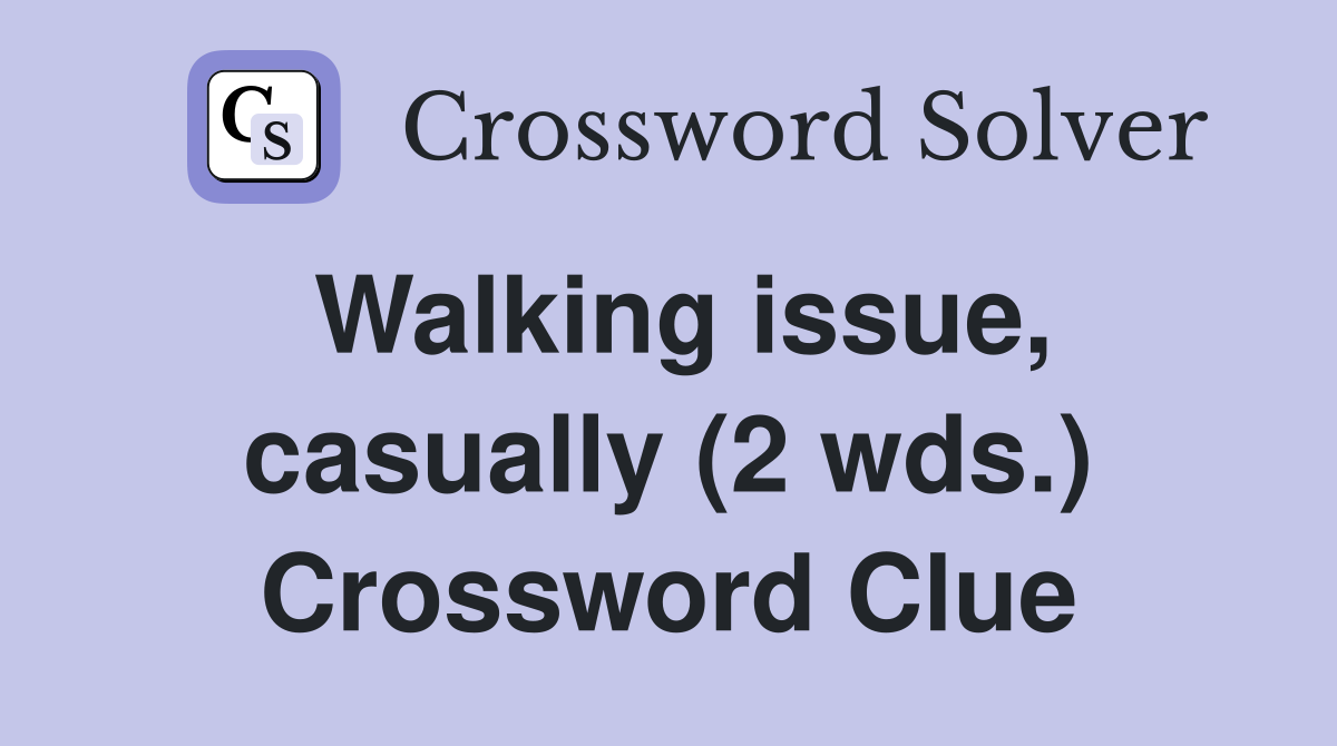 Walking issue casually (2 wds ) Crossword Clue Answers Crossword
